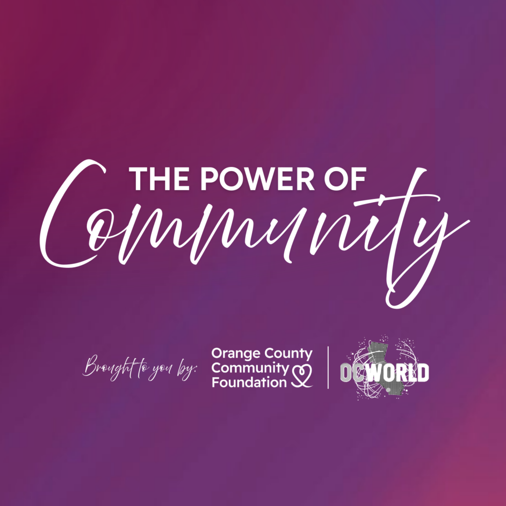 The Power of Community, Brought to you by: Logos: Orange County Community Foundation and OC World